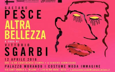 Dal 12 Aprile Al 17 Luglio 2016: Gobbetto Sponsor Di Gaetano Pesce “Altra Bellezza” A Cura Di Vittorio Sgarbi